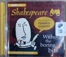 Shakespeare Without the Boring Bits written by Humphrey Carpenter performed by Carole Boyd on CD (Unabridged)